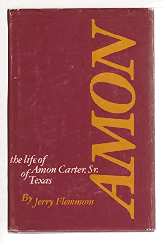 Amon: The Life of Amon Carter, Sr. of Texas