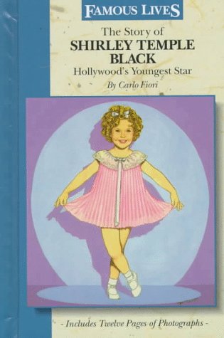 The Story of Shirley Temple Black: Hollywood's Youngest Star (Famous Lives)