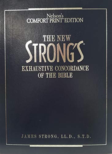 The New Strong's Exhaustive Concordance Of The Bible Comfort Print Edition