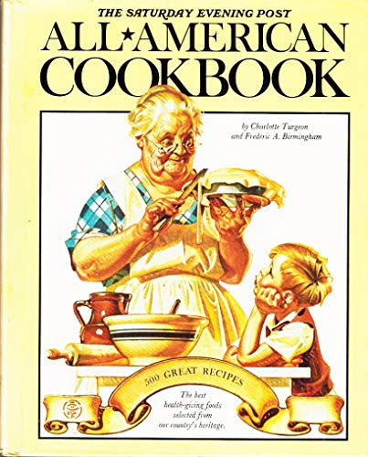 The Saturday Evening Post All-American Cookbook - 500 Great Recipes With A Light-Hearted History with Eating in America