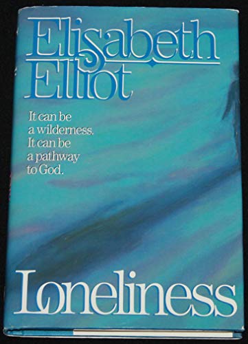 Loneliness: It Can Be A Wilderness. It Can Be A Pathway To God.