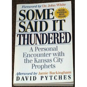 Some Said It Thundered: A Personal Encounter With the Kansas City Prophets