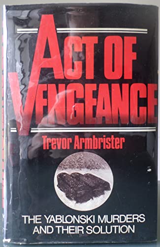 Act of vengeance: The Yablonski murders and their solution
