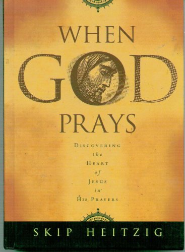 When God Prays: Discovering the Heart of Jesus in His Prayers