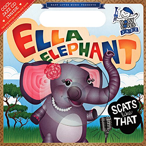 Ella Elephant Scats Like That: Baby Loves Jazz