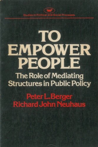 To Empower People: The Role of Mediating Structures in Public Policy (Studies in political and social processes) (Domestic Affairs Studies)