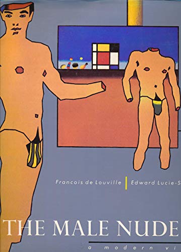 The Male Nude: A Modern View : An Exhibition Organized by Francois De Louville