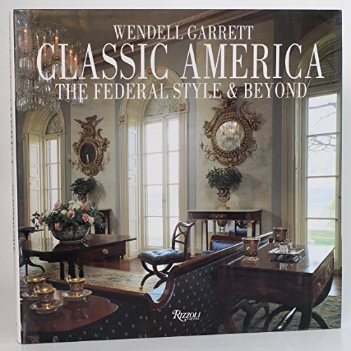 Classic America The Federal Style & Beyond