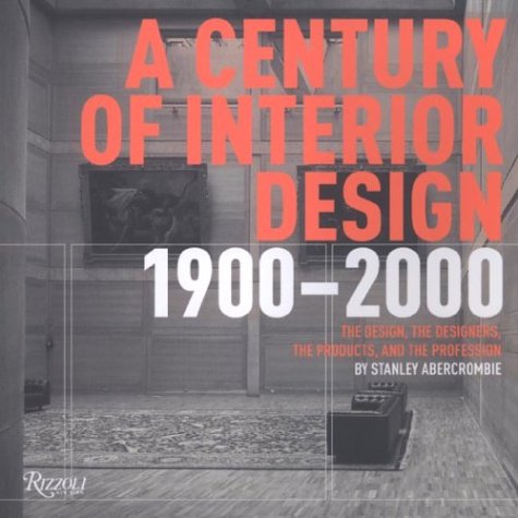 Century of Interior Design: The Design, the Designers, the Products, and the Profession 1900-2000