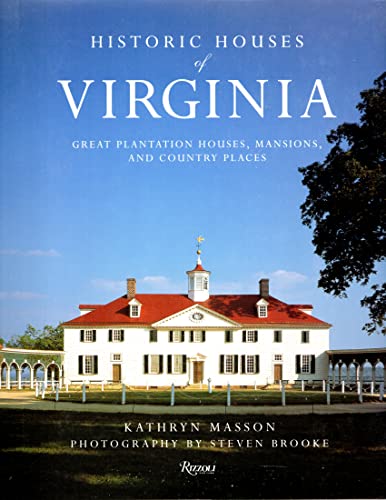 Historic Houses of Virginia: Great Plantation Houses, Mansions, and Country Places