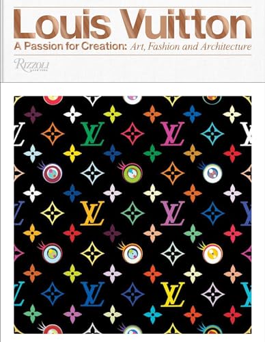 Louis Vuitton: A Passion for Creation: New Art, Fashion and Architecture