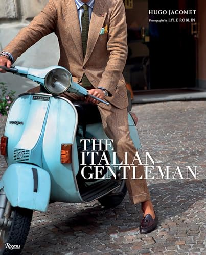 The Italian Gentleman: The Master Tailors of Italian Men's Fashion