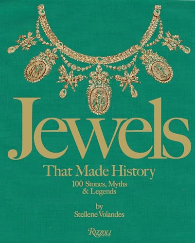 Jewels That Made History: 101 Stones, Myths, and Legends