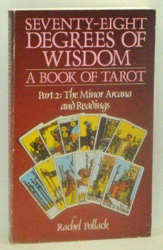 78 Degrees Of Wisdom: Part 2: The Minor Arcana and Readings (Seventy-Eight Degrees of Wisdom): A Book of Tarot