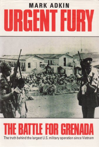 Urgent Fury: The Battle for Grenada: The Truth Behind the Largest U.S. Military Operation Since Vietnam
