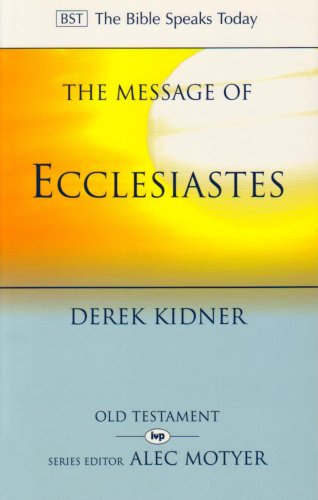 The Message of Ecclesiastes: A Time to Mourn and a Time to Dance (The Bible Speaks Today)
