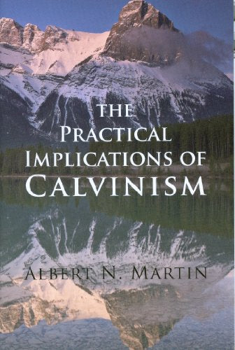 The Practical Implications of Calvinism