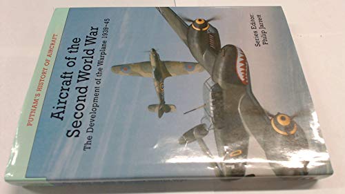 Aircraft of the Second World War: The Development of the Warplane 1939-45 (Putnam's History of Aircraft)