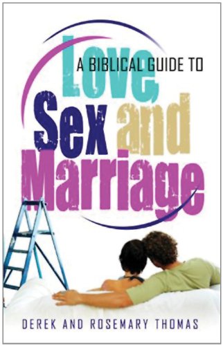 A Biblical Guide to Love, Sex and Marriage