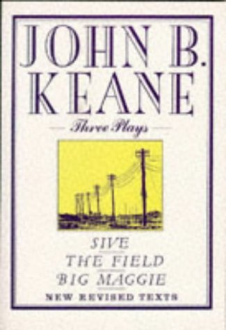 John B. Keane: Three Plays : Sive; The Field; Big Maggie