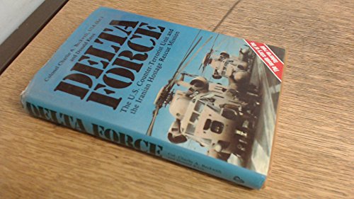 Delta Force: United States Counter Terrorist Unit and the Iranian Hostage Rescue Mission