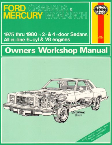 Granada & Monarch Automotive Repair Manual: 1975 Thru 1980 Ford Granada and Mercury Monarch 2-Door and 4-Door Sedans With In-Line 6 Cyl and V8 Engine