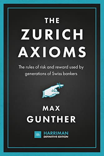 The Zurich Axioms (Harriman Definitive Edition): The rules of risk and reward used by generations of Swiss bankers (Harriman Definitive Editions)