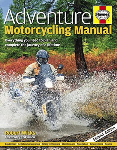 Adventure Motorcycling Manual - 2nd Edition: Everything You Need to Plan and Complete the Journey of a Lifetime