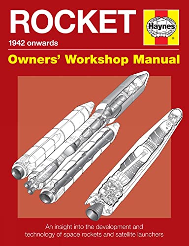 Rocket Manual - 1942 onwards: An insight into the development and technology of space rockets and satellite launchers (Owners' Workshop Manual)