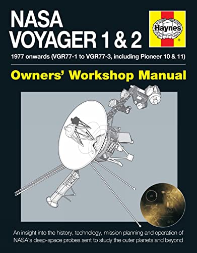 NASA Voyager 1 & 2 Owners' Workshop Manual - 1977 onwards (VGR77-1 to VGR77-3, including Pioneer 10 & 11): An insight into the history, technology, ... sent to study the outer planets and beyond