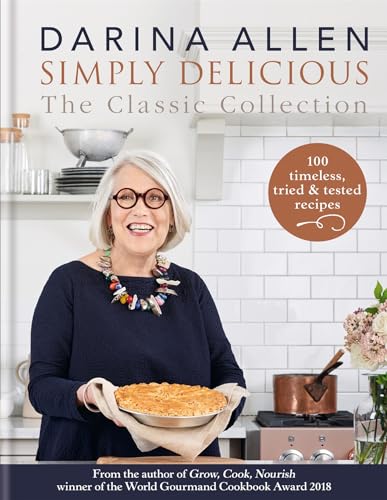 Simply Delicious the Classic Collection: 100 recipes from soups & starters to puddings & pies
