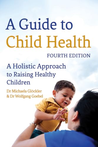 A Guide to Child Health: A Holistic Approach to Raising Children