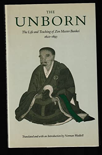 Unborn: The Life and Teachings of Zen Master Bankei, 1622-1693