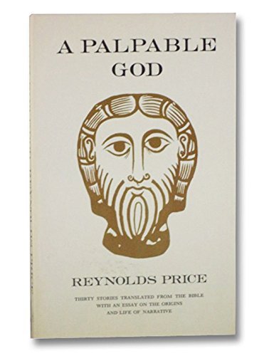 A Palpable God: Thirty Stories Translated from the Bible With an Essay on the Origins and Life of Narrative