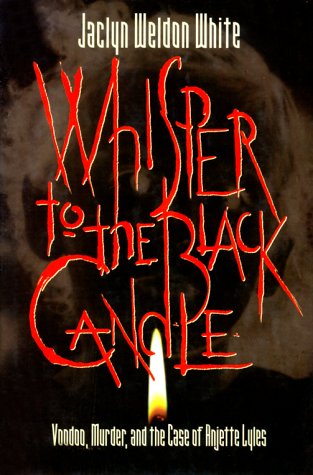 Whisper to the Black Candle: Voodoo, Murder, and the Case of Anjetee Lyles