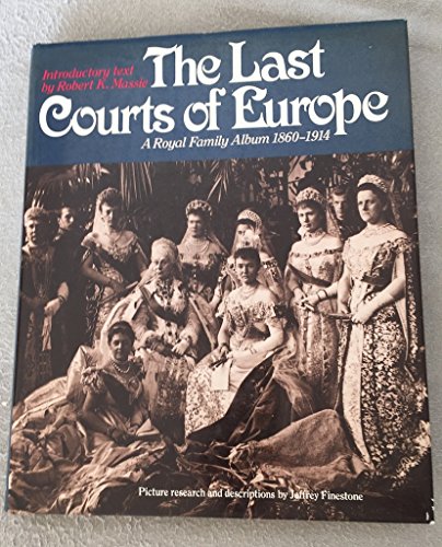 The Last Courts of Europe: A Royal Family Album, 1860-1914