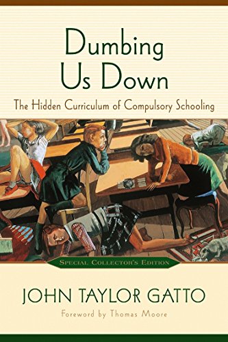 Dumbing Us Down: The Hidden Curriculum of Compulsory Schooling, 10th Anniversary Edition