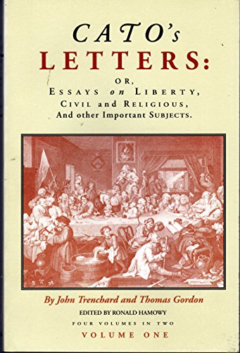 Cato's Letters, Or, Essays on Liberty, Civil and Religious, and Other Important Subjects (Vols. 1)