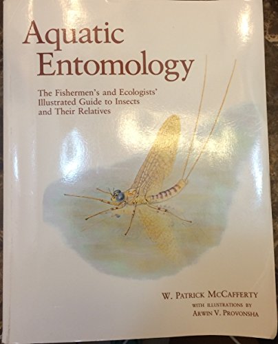 Aquatic Entomology: The Fisherman's and Ecologist's Illustrated Guide to Insects and Their Relatives: .