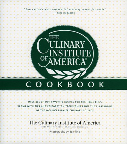 The Culinary Institute of America Cookbook: A Collection of Our Favorite Recipes for the Home Chef