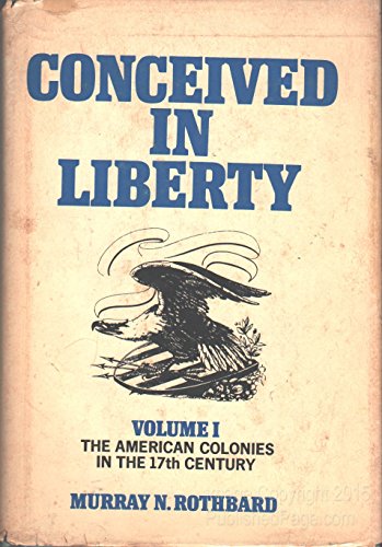 Conceived in Liberty, Vol. 1: The American Colonies in the 17th Century - A New Land, a New People