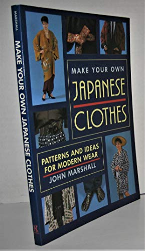 Make Your Own Japanese Clothes: Patterns and Ideas for Modern Wear