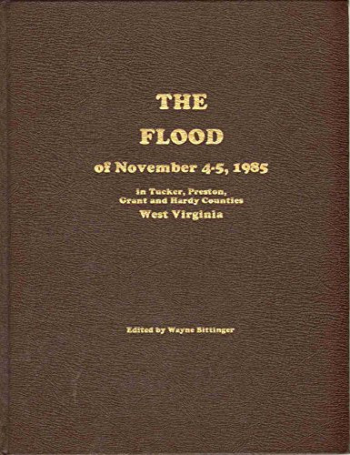 THE FLOOD OF NOVEMBER 4-5, 1985 In Tucker, Preston, Grant and Hardy Counties West Virginia
