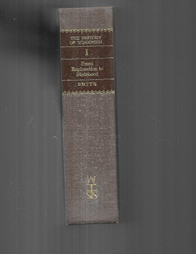History Of Wisconsin: Volume I: From Exploration To Statehood
