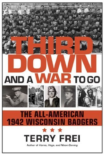 Third Down and a War to Go: The All-American 1942 Wisconsin Badgers