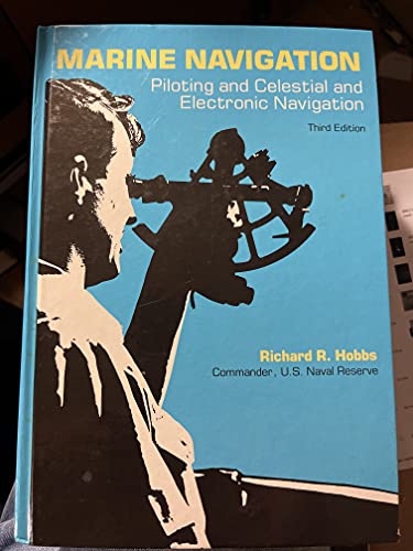 Marine Navigation: Piloting and Celestial and Electronic Navigation (Fundamentals of Naval Science Series)
