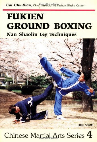 Fukien Ground Boxing: Nan Shaoling Leg Techniques (Chinese Martial Arts)