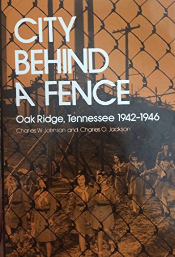 City Behind a Fence: Oak Ridge, Tennessee, 1942–1946