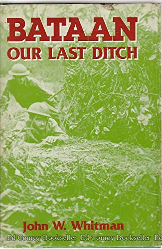 Bataan: Our Last Ditch : The Bataan Campaign, 1942