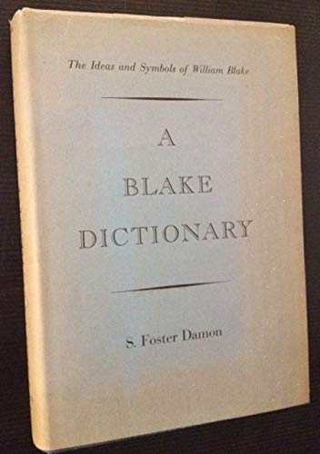A BLAKE DICTIONARY: The Ideas and Symbols of William Blake